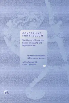 Concealing for Freedom: The Making of Encryption, Secure Messaging and Digital Liberties, Paperback/Ksenia Ermoshina