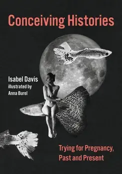 Conceiving Histories. Trying for Pregnancy, Past and Present, Hardback/Anna Burel