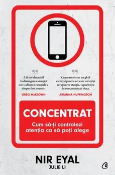 Concentrat. Cum sa-ti controlezi antentia ca sa poti alege/Nir Eyal, Julie Li