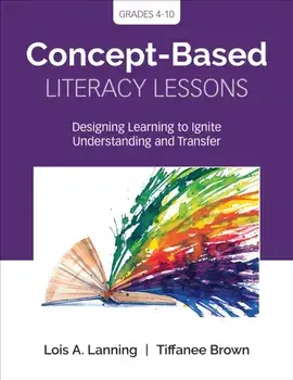 Concept-Based Literacy Lessons. Designing Learning to Ignite Understanding and Transfer, Grades 4-10, Paperback/Tiffanee Brown
