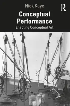 Conceptual Performance. Enacting Conceptual Art, Paperback/Nick Kaye