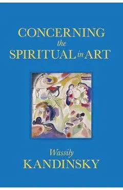 Concerning the Spiritual in Art - Wassily Kandinsky
