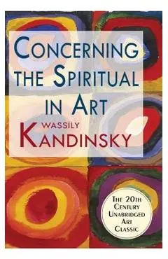 Concerning the Spiritual in Art - Wassily Kandinsky