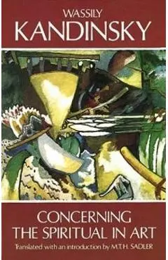 Concerning the Spiritual in Art - Wassily Kandinsky