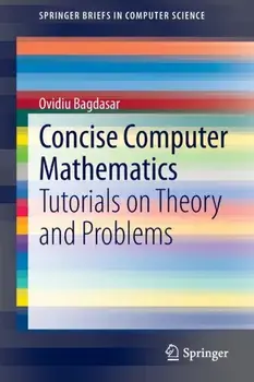 Concise Computer Mathematics: Tutorials on Theory and Problems, Paperback/Ovidiu Bagdasar
