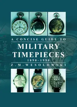 Concise Guide to Military Timepieces, Paperback/Zygmunt Wesolowski