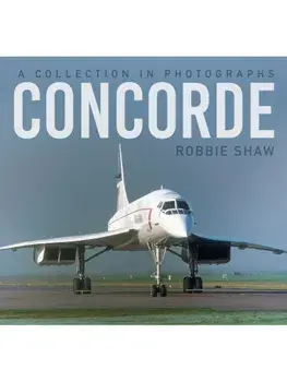 Concorde. A Collection in Photographs, Hardback/Robbie Shaw