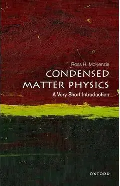 Condensed Matter Physics: A Very Short Introduction - Ross Mckenzie