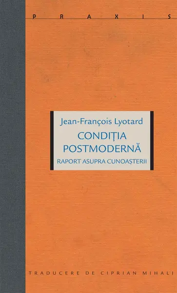 Conditia postmoderna. Raport asupra cunoasterii