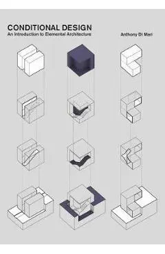 Conditional Design: An Introduction to Elemental Architecture - Anthony Di Mari