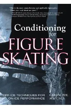 Conditioning for Figure Skating: Off-Ice Techniques for On-Ice Performance - Carl Poe