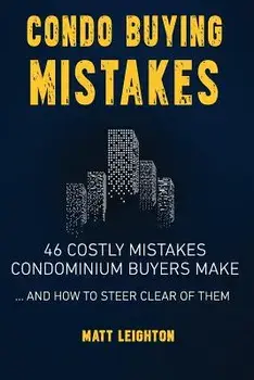Condo Buying Mistakes: 46 Costly Mistakes Condominium Buyers Make and How to Steer Clear of Them, Paperback/Matt Leighton