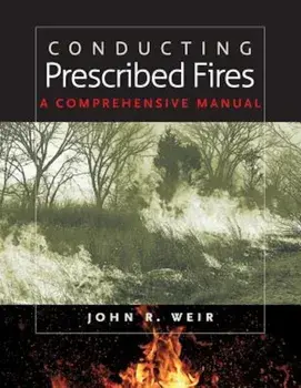Conducting Prescribed Fires: A Comprehensive Manual, Paperback/John Robert Weir