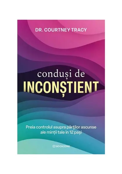 Condusi de inconstient. Preia controlul asupra partilor ascunse ale mintii tale in 12 pasi