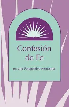 Confesion de Fe: En Una Perspectiva Menonita, Paperback/Marlin E. Miller