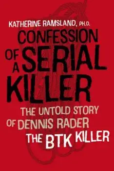 Confession of a Serial Killer: The Untold Story of Dennis Rader, the Btk Killer, Paperback/Katherine Ramsland
