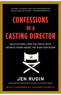 Confessions of a Casting Director: Help Actors Land Any Role with Secrets from Inside the Audition Room - Jen Rudin