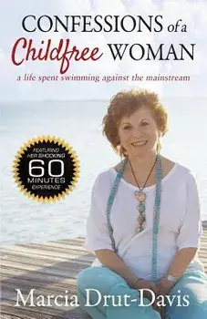 Confessions of a Childfree Woman: A Life Spent Swimming Against the Mainstream, Paperback/Marcia Drut-Davis