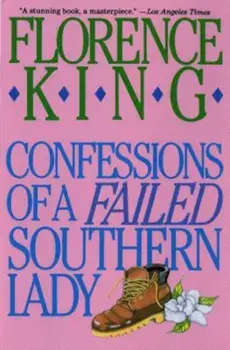 Confessions of a Failed Southern Lady: A Memoir, Paperback/Florence King