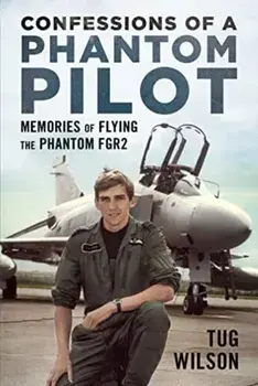 Confessions of a Phantom Pilot, Hardback/Tug Wilson