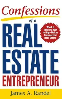 Confessions of a Real Estate Entrepreneur: What It Takes to Win in High-Stakes Commercial Real Estate, Hardcover/Randel