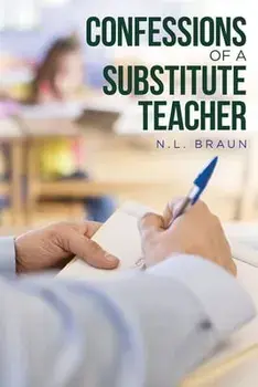 Confessions of a Substitute Teacher, Paperback/N. L. Braun
