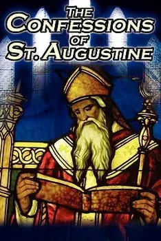 Confessions of St. Augustine: The Original, Classic Text by Augustine Bishop of Hippo, His Autobiography and Conversion Story, Paperback/St Augustine