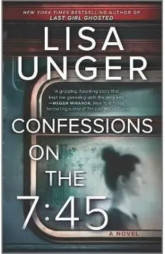 Confessions on the 7:45: A Novel - Lisa Unger