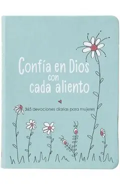 Confía En Dios Con Cada Aliento: 365 Devociones Diarias Para Mujeres - Amy Mecham