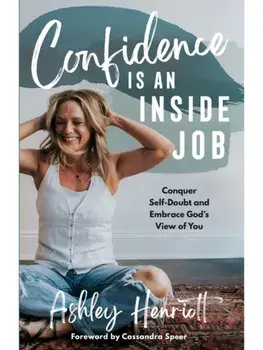 Confidence Is an Inside Job. Conquer Self-Doubt and Embrace God's View of You, Hardback/Ashley Henriott