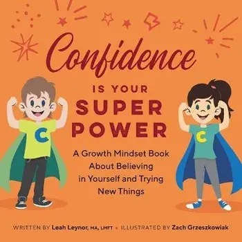 Confidence Is Your Superpower: A Growth Mindset Book about Believing in Yourself and Trying New Things, Paperback/Leah Leynor