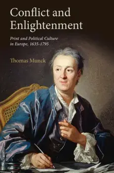 Conflict and Enlightenment. Print and Political Culture in Europe, 1635-1795, Paperback/Thomas Munck