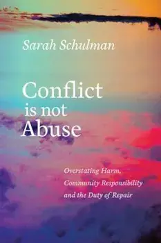 Conflict Is Not Abuse: Overstating Harm, Community Responsibility, and the Duty of Repair, Paperback/Sarah Schulman