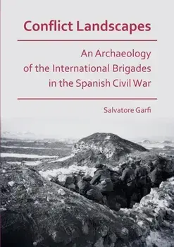 Conflict Landscapes: An Archaeology of the International Brigades in the Spanish Civil War, Paperback/Salvatore Garfi