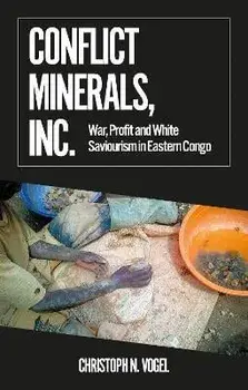 Conflict Minerals, Inc.. War, Profit and White Saviourism in Eastern Congo, Paperback/Christoph N. Vogel