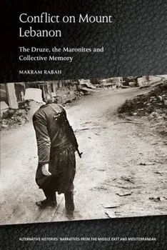 Conflict on Mount Lebanon: The Druze, the Maronites and Collective Memory, Hardcover/Makram Rabah
