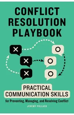 Conflict Resolution Playbook: Practical Communication Skills for Preventing, Managing, and Resolving Conflict - Jeremy Pollack