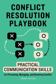 Conflict Resolution Playbook: Practical Communication Skills for Preventing, Managing, and Resolving Conflict, Paperback/Jeremy Pollack