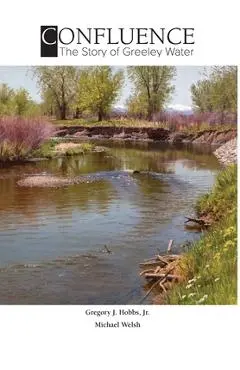 Confluence: The Story of Greeley Water - Gregory J. Hobbs