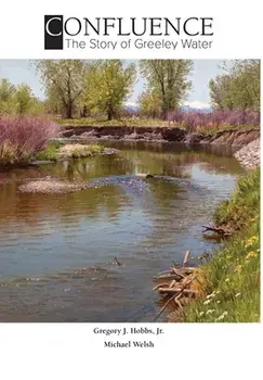Confluence: The Story of Greeley Water, Hardcover/Gregory J. Hobbs