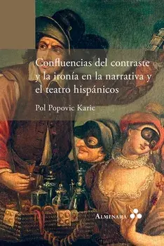 Confluencias del contraste y la ironía en la narrativa y el teatro hispánicos, Paperback/Pol Popovic Karic