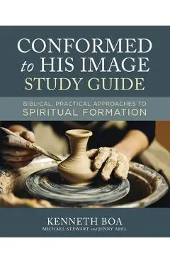 Conformed to His Image Study Guide: Biblical, Practical Approaches to Spiritual Formation - Kenneth D. Boa