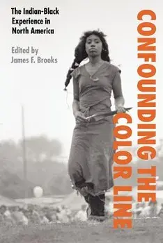 Confounding the Color Line: The Indian-Black Experience in North America, Paperback/James F. Brooks