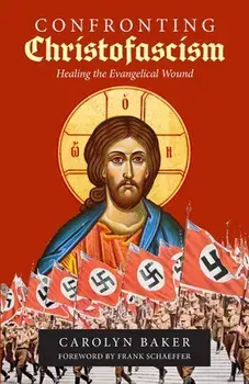 Confronting Christofascism: Healing the Evangelical Wound, Paperback/Carolyn Baker