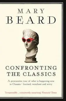 Confronting the Classics, Paperback/Mary Beard