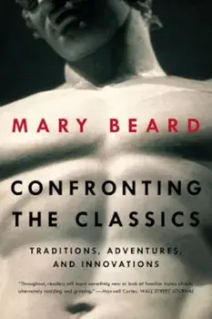Confronting the Classics: Traditions, Adventures, and Innovations, Paperback/Mary Beard