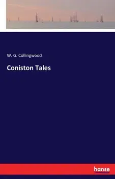 Coniston Tales, Paperback/W G Collingwood