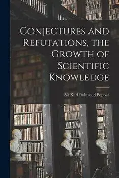 Conjectures and Refutations, the Growth of Scientific Knowledge, Paperback/Karl Raimund Popper