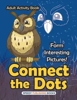 Connect the Dots Adult Activity Book -- Form Interesting Pictures!, Paperback/***