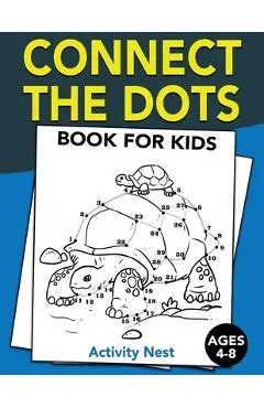 Connect The Dots Book For Kids Ages 4-8: Challenging and Fun Dot to Dot Puzzles for Kids, Toddlers, Boys and Girls Ages 4-6, 6-8 - Activity Nest